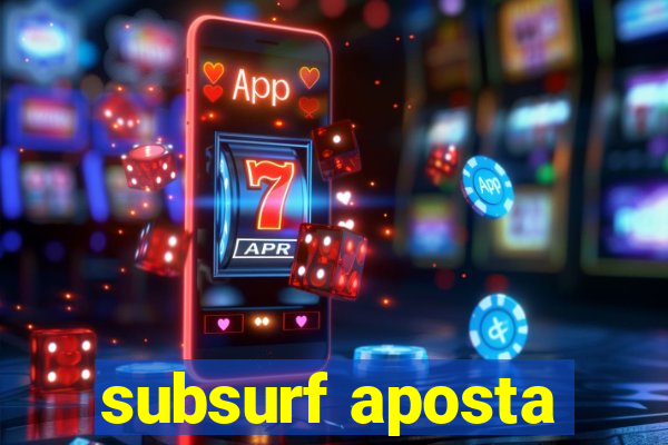 subsurf aposta